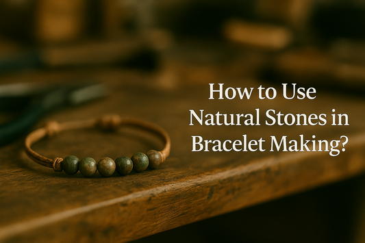 How to use natural stones in bracelet making ?