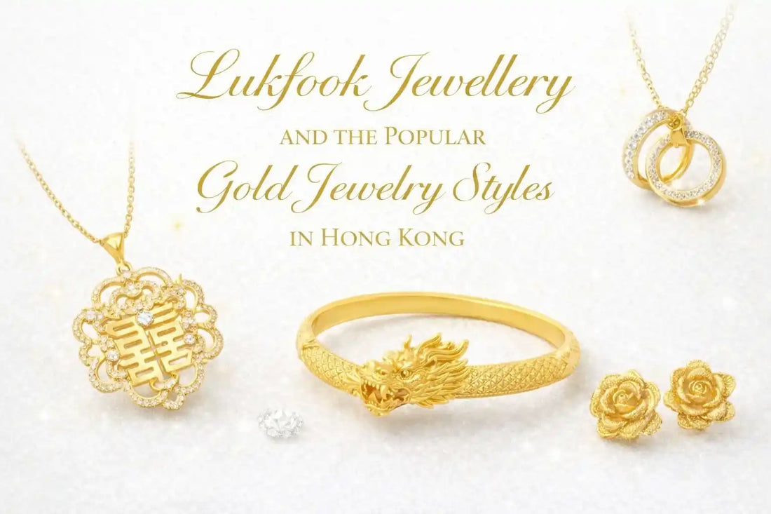 Lukfook jewellery and the popular gold jewelry styles in hong kong