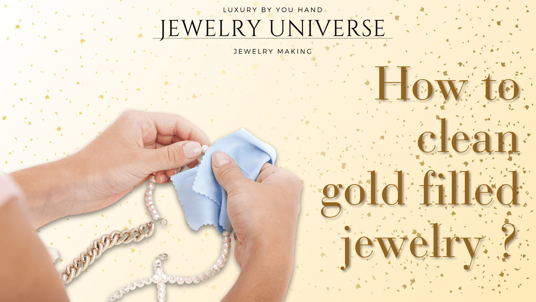 How to clean gold filled jewelry ? - Jewelry Universe - Jewelry making