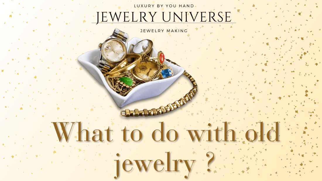 What to do with old jewelry ? - Jewelry Universe - Jewelry making
